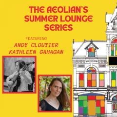 Andy Cloutier & Kathleen Gahagan: Summer Lounge Series