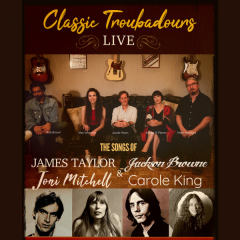 Classic Troubadours Live: The Songs of James Taylor, Joni Mitchell, Jackson Browne & Carole King