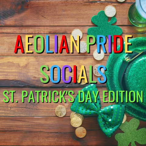 Aeolian Pride Socials: St. Patrick's Day Edition